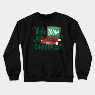 I’ll be Zoom for Christmas Crewneck Sweatshirt